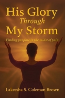 His Glory Through My Storm B0FNWMNSM8 Book Cover