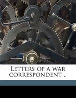 Letters of a War Correspondent 1016783809 Book Cover