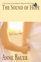 The Sound of Hope: A True Story of an Adoptee's Quest for her Origins 0595520308 Book Cover