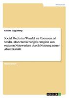 Social Media im Wandel zu Commercial Media. Monetarisierungsstrategien von sozialen Netzwerken durch Nutzung neuer Absatzkan�le 3656382735 Book Cover