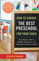 How to Choose the Best Preschool for Your Child: The Ultimate Guide to Finding, Getting Into, and Preparing for Nursery School 1402242085 Book Cover