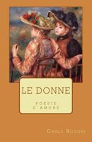 Le donne: Poesie d'amore 1530134218 Book Cover