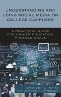 Understanding and Using Social Media on College Campuses: A Practical Guide for Higher Education Professionals 1475826931 Book Cover