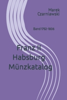Franz II Habsburg Münzkatalog: Band 1792-1806 (German Edition) B0CKD3Y7J4 Book Cover