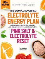 The Complete VShred Electrolyte Energy Plan: Beat Burnout, Boost Metabolism, and Rebalance with a No-Stress 14-Day Pink Salt & Electrolyte Reset B0FJX9MH93 Book Cover