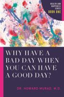 Why Have a Bad Day When You Can Have a Good Day? 1939642205 Book Cover