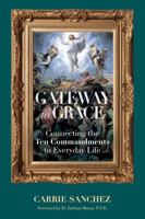 Gateway to Grace: Connecting the Ten Commandments to Everyday Life B0GLKZQ35K Book Cover