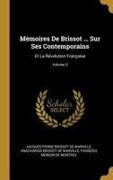 Mémoires De Brissot ... Sur Ses Contemporains: Et La Révolution Française, Volume 3 1146681771 Book Cover