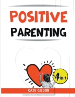 Positive Parenting - 4 in 1 - B0BW2PYWV1 Book Cover