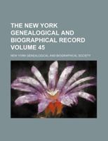 The New York Genealogical And Biographical Record, Volume 45 1286345545 Book Cover