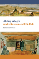 Alutiiq Villages under Russian and U.S. Rule 1602230234 Book Cover