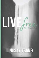 Live Free: Re-Write Your Story 1523818344 Book Cover