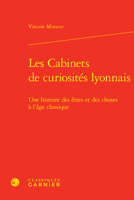 Les Cabinets de Curiosites Lyonnais: Une Histoire Des Etres Et Des Choses a l'Age Classique 2406144747 Book Cover