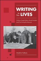 Writing for Their Lives: Ordinary People Petition Slovak President Jozef Tiso During the Holocaust 1626713596 Book Cover