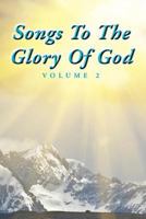 Songs to the Glory of God, Volume II 1465393560 Book Cover