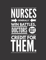 Nurses Generally Win Battles, Doctors Get Credit For Them: Journal 1712239481 Book Cover