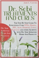 Dr. Sebi Treatments and Cures: The Step by Step Guide to Effectively Cure Stds, Herpes, Hiv, Acne, Diabetes, Lupus, Hair Loss and Other Ailments with Dr. Sebi Approved Herbs and Products 1801233454 Book Cover