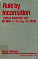 Rule By Incarnation: Tibetan Buddhism And Its Role In Society And State (A Westview special study) 0367301695 Book Cover