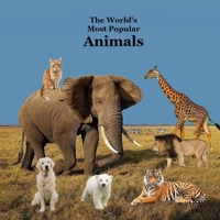 The World's Most Popular Animals Children's Book: Great Book for Kids About the Animals of the World 196509824X Book Cover