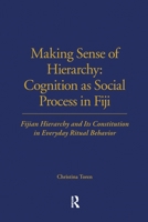 Making Sense of Hierarchy: Cognition as Social Process in Fiji (London School of Economics Monographs on Social Anthropology) 0367716542 Book Cover