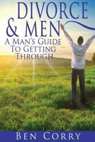 Divorce & Men: A Man's Guide To Getting Through 1494369338 Book Cover