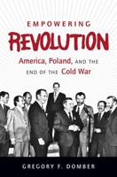 Empowering Revolution: America, Poland, and the End of the Cold War 1469618516 Book Cover