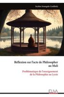 Réflexion sur l'acte de Philosopher au Mali: Problématique de l'enseignement de la Philosophie au Lycée (French Edition) 9999328199 Book Cover