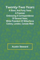 Twenty-Two Years a Slave, And Forty Years a Freeman Embracing a Correspondence of Several Years, While President of Wilberforce Colony, London, Canada West 9362517884 Book Cover