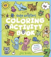 Cute Critters Coloring Activity Book: Hidden Pictures, Mazes and More! 139887471X Book Cover