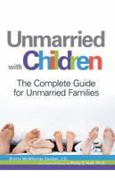 Unmarried with Children: The Complete Guide for Unmarried Families 1598695878 Book Cover