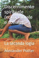 Discernimento spirituale (etico, morale e sociale): La seconda logia (Italian Edition) B0B4GMM95G Book Cover