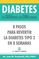Diabetes: La Causa Real Y La Cura Correcta: 8 Pasos Para Revertir La Diabetes Tipo 2 En 8 Semanas 1733841113 Book Cover