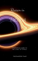 Reason in a Vacuum: A Humorous Guide to the Logic of Space. B0H1M55GS1 Book Cover