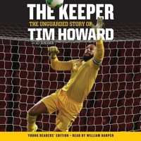 The Keeper: The Unguarded Story of Tim Howard Young Readers' Edition Una: The Unguarded Story of Tim Howard 1481531476 Book Cover