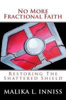 No More Fractional Faith: Restoring the Shattered Shield 1717081827 Book Cover