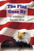 The Flag Goes by: An Anthology of Patriotic Verse 1781392013 Book Cover