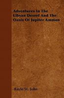 Adventures in the Libyan Desert and the Oasis of Jupiter Ammon 1144064880 Book Cover