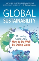 Global Sustainability: 21 Leading CEOs Show How to Do Well by Doing Good 1683501764 Book Cover