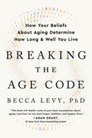 Breaking the Age Code: How Your Beliefs About Aging Determine How Long and Well You Live 0063053179 Book Cover