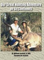 Our Great Hunting Adventure on Six Continents 1633020797 Book Cover