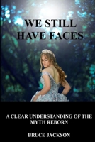 We Still Have Faces: A Clear Understanding of the Myth Reborn B09MF56D6L Book Cover