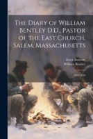 The Diary of William Bentley D.D., Pastor of the East Church, Salem, Massachusetts: 1803-1810 1021338419 Book Cover