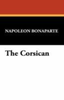 The Corsican: A Diary of Napoleon's Life in His Own Words 1015529798 Book Cover