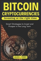 Bitcoin, Cryptocurrencies ... Investing at the right time: Smart Strategies to Invest and Prosper in the Long Term B0DV3KFPWX Book Cover