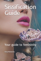 Sissification Guide: Your guide to femininity B09484PTH6 Book Cover