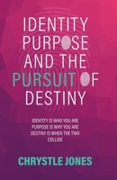 Identity... Purpose... and the Pursuit of Destiny 1507740638 Book Cover