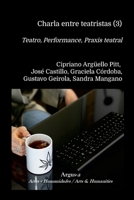 Charla entre teatristas (3): Teatro, Performance, Praxis teatral - 2025 (Spanish Edition) 1944508716 Book Cover