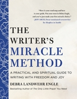 The Writer's Miracle Method: A Practical and Spiritual Guide to Writing with Freedom and Joy 1250452627 Book Cover