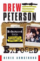 Drew Peterson Exposed: Polygraphs reveal the shocking truth about Stacy Peterson and Kathleen Savio 1601641877 Book Cover