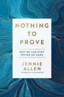 Nothing to Prove: Why We Can Stop Trying So Hard 1601429622 Book Cover
